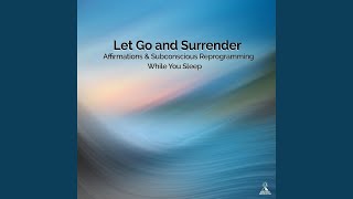 Let Go and Surrender. Affirmations & Subconscious Reprogramming While You Sleep