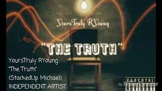 YoursTruly RYoung- The Truth (Prod. By StackdUp Michael)