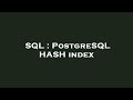 SQL : PostgreSQL HASH index