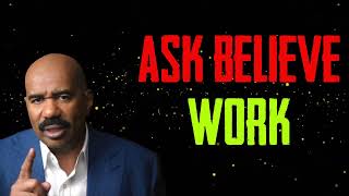 Ask, Believe, Work - Steve Harvey Motivation