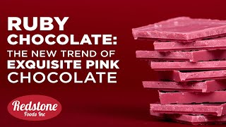 Ruby Chocolate: The New Trend of Exquisite Pink Chocolate | Redstone Foods