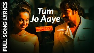 Lyrical:Tum Jo Aaye l Once Upon A Time In Mumbai Ajay Devgn, Rahat Fateh Ali Khan, Tulsi Kumar,