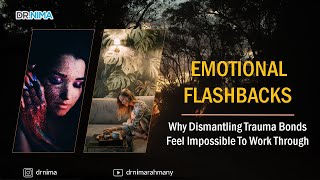 Emotional Flashbacks - Why Dismantling Trauma Bonds Feel Impossible To Work Through
