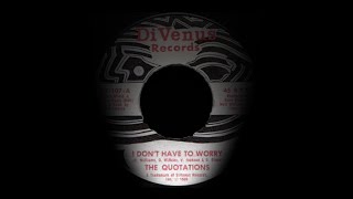 The Quotations - I Dont Have To Worry . ( Northern Soul )