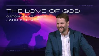 The Love of God - Catch Anything? - John 21:1-14 - June 2, 2024