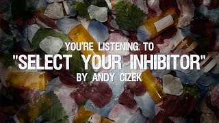 Andy Cizek - Select Your Inhibitor (LYRIC VIDEO)