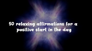 50 Relaxing Affirmations For A Positive Start In The Day