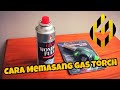 Cara memasang gas torch