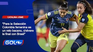 Catalina Usme: "Para la Selección Colombia femenina es un reto bacano, chévere la final con Brasil"