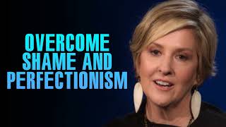 Break Free from Shame and Perfectionism | Brené Brown