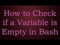 How to Check if a Variable is Empty in Bash