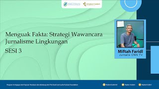 [Pelatihan] Sesi 3 | Menguak Fakta: Strategi Wawancara Jurnalisme Lingkungan