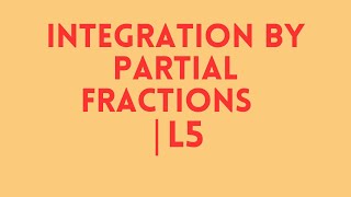 Integration by Partial Fractions | L5