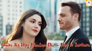 Main Jis Din Bhulaa Du Song | JubinNautiyal​ | TulsiKumar  | Eda & Serkal |Turkish compilation song
