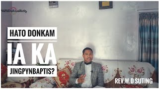 Hato ngi donkam ia ka Jingpynbaptis? • Rev.W.D Suting