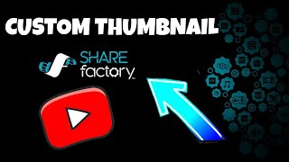 How to make custom thumbnail on ps4 sharefactory
