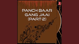 Panch Baar Gang Jaai (Part: 1 & 2)