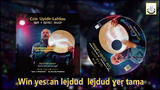 Ccix Uyidir Lahlou : 1- Ad- refdeɣ Asefru ( acewwiq ). 2- Azul fell- awen . Nouvel Album : Partie 1