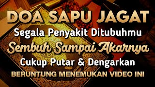 DOA SAPU JAGAT 🤲 INSYAALLAH S4KITMU S3MBUH TANPA BER0BAT KE D0KTER❗PUTAR \u0026 DENGARKAN