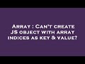 Array : Can't create JS object with array indices as key & value?