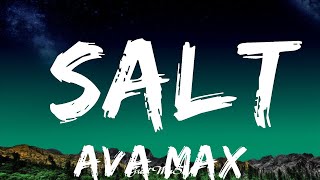 Ava Max - Salt (Lyrics) |15min