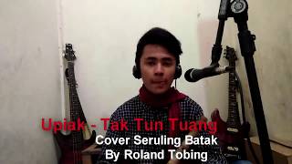 Tak Tun Tuang - versi Seruling Batak Roland Tobing Cover Opiak.