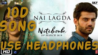Nai Lagda  ( 10D SONG ) | Notebook | Zaheer Iqbal & Pranutan Bahl | Vishal Mishra Asees Kaur