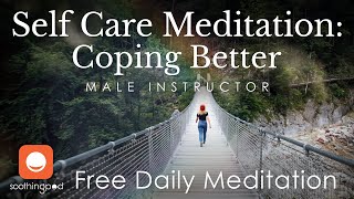Prioritizing Self-Care | 💚 Coping Better 🦒 | Guided Self Care Mindfulness Meditation | Male Guide