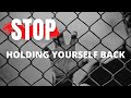 Stop Holding YOURSELF Back