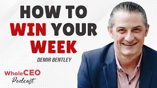 Demir Bentley: How to Win Your Week | Whole CEO with Lisa G