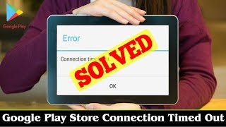 [FIXED] Google Play Store Connection Timed Out Error Issue
