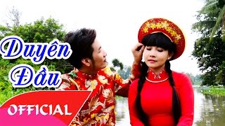 Duyên Đầu - Ngọc Kiều Oanh ft Cao Hoàng Nghi | Nhạc Trữ Tình Hay Nhất 2017 | MV FULL HD