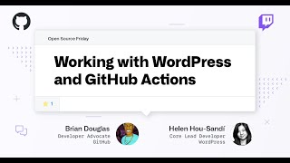 Working with WordPress and GitHub Actions - Open Source Friday