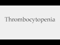 How to Pronounce Thrombocytopenia