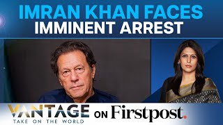 Ex-Pakistan PM Imran Khan Faces Imminent Arrest | Drama, Chaos In Lahore | Vantage with Palki Sharma