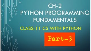 Python Class-11||Ch-2 ||Python Programming Fundamentals ||Part-3