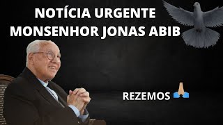 NOTÍCIA URGENTE MONSENHOR JONAS ABIB | REZEMOS!