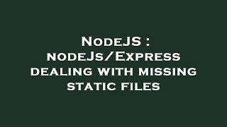 NodeJS : nodeJs/Express dealing with missing static files
