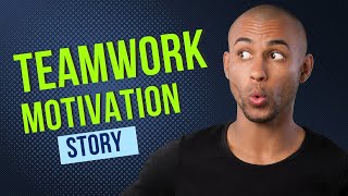 Team Work Motivation Story
