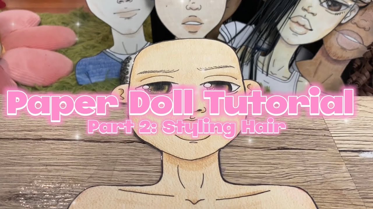Paper Doll Tutorial Part 2 Styling Hair Youtube