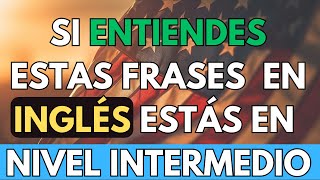 ¡Si entiendes estas frases en INGLÉS, ya eres intermedio! 🔥🚀| Aprende inglés rápido