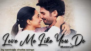 LOVE ME LIKE YOU DO MASHUP | New Hindi Song 2022 | Latest Hindi Songs 2022 | Santosh Chalke Songs