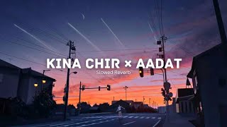 Kina Chir X Aadat - Jalraj - The PropheC - Ninja (Slowed + Reverb)