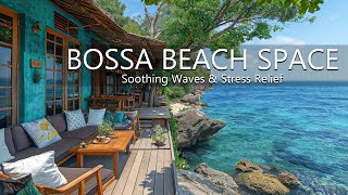 Bliss Bossa Nova Beach - Cafe Space with Relaxing Jazz Music and Soothing Waves for Stress Relief