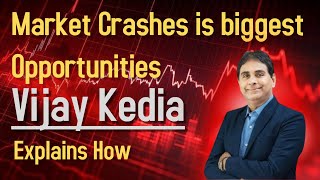 Vijay Kedia Says MARKET CRASH is BIGGEST Opportunity for Investors