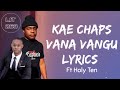 Kae Chaps ft Holy Ten - Vana vangu (lyrics)