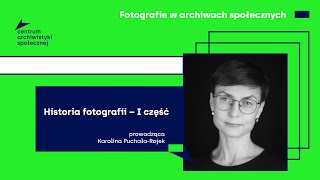 Historia fotografii – część 1 | Fotografie w archiwach społecznych