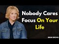 Nobody Cares, Focus on Your Life – Brené Brown on Building Inner Strength