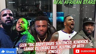Glen "Big Baby" Davis Sentenced, Kendrick Lamar vs. Drake Beef, Keeping Up With Joneses