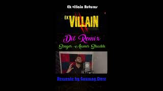 Dil Remix - Aamir shaikh / Gaurang Dave / Ek Villain Returns |John,Disha,Arjun,Tara | Mohit S Kunaal